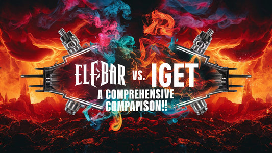 ELFBAR vs IGET: A Comprehensive Comparison